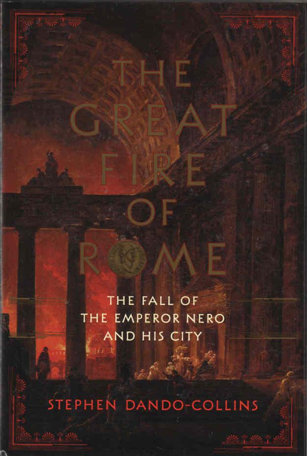 The Great Fire of Rome The Fall of the Emperor Nero and his City